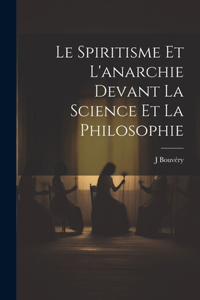 Le spiritisme et l'anarchie devant la science et la philosophie