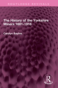 The History of the Yorkshire Miners 1881-1918