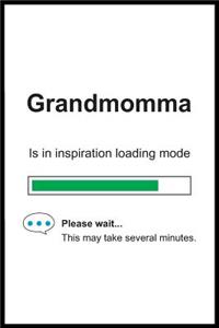 Grandmomma is in Inspiration Loading Mode