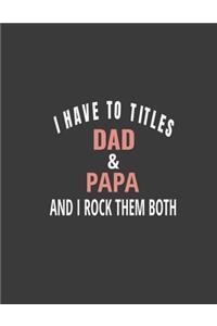 I have two titles Dad & papa
