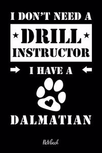I don't need a Drill Instructor I have a Dalmatian Notebook