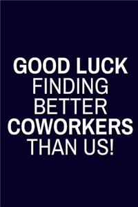 Good Luck Finding Better Coworkers Than Us