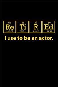 Retired I Use to be an Actor