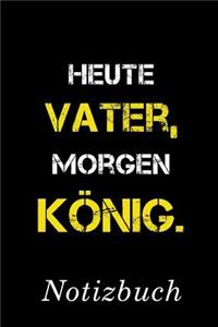 Heute Vater Morgen König Notizbuch
