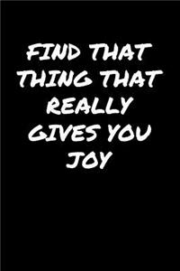 Find That Thing That Really Gives You Joy