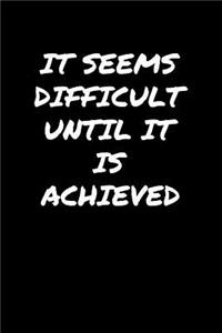 It Seems Difficult Until It Is Achieved