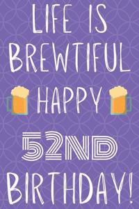 Life Is Brewtiful Happy 52nd Birthday