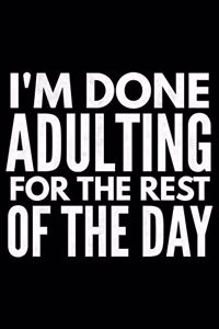 I'm done adulting for the rest of the day