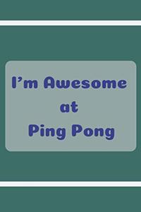 I'm Awesome at Ping Pong