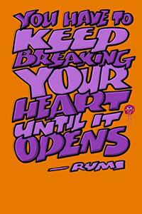 You Have to Keep Breaking Your Heart Until It Opens: Rumi Journal: 6x9 Inch Dot Grid Bullet Journal/Notebook//Planner/Diary: Inspiring quote by Rumi - Orange