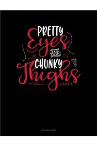 Pretty Eyes And Chunky Thighs