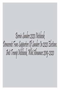 Bernie Sanders 2020 Notebook Democrats Fans Supporters Of Sanders In 2020 Elections. Anti Trump Notebook. Whit Almanacs 2019-2020