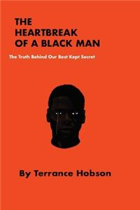 Heartbreak of a Black Man: The Truth Behind Our Best Kept Secret