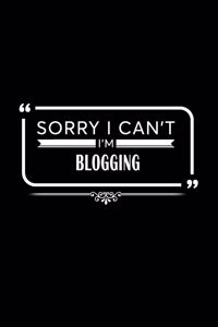 Sorry I Can't I'm Blogging