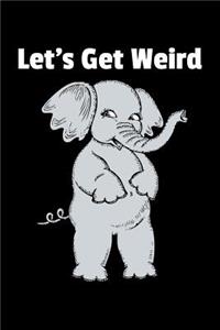 Let's Get Weird