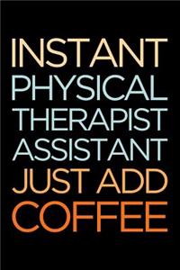 Instant Physical Therapist Assistant Just Add Coffee