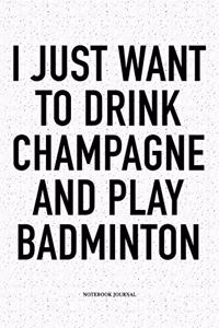 I Just Want to Drink Champagne and Play Badminton