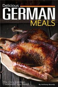 Delicious German Meals: The Only German Cookbook You Need