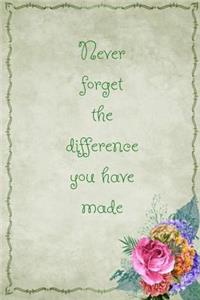 Never Forget the Difference You Have Made