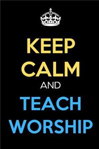 Keep Calm And Teach Worship