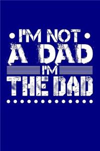 I'm Not A Dad I'm The Dad