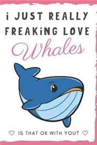 I Just Really Freaking Love Whales. Is That OK With You?