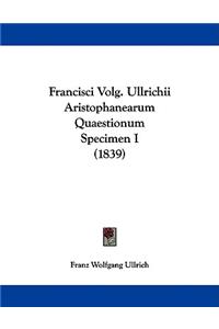 Francisci Volg. Ullrichii Aristophanearum Quaestionum Specimen I (1839)
