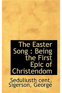 The Easter Song: Being the First Epic of Christendom