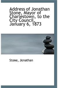 Address of Jonathan Stone, Mayor of Charlestown, to the City Council, January 6, 1873