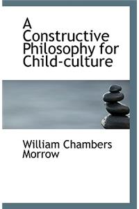 A Constructive Philosophy for Child-Culture