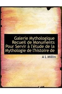 Galerie Mythologique Recueil de Monuments Pour Servir L' Tude de La Mythologie de L'Histoire de
