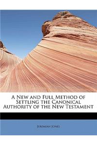 A New and Full Method of Settling the Canonical Authority of the New Testament