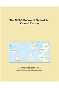 The 2011-2016 World Outlook for Canned Carrots