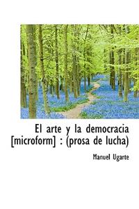 El Arte y La Democracia [Microform]: Prosa de Lucha