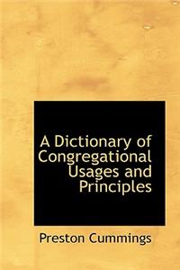 A Dictionary of Congregational Usages and Principles