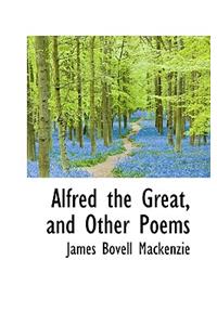 Alfred the Great, and Other Poems