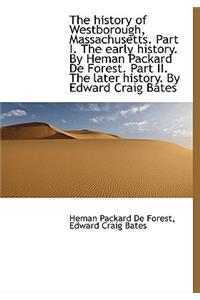 The History of Westborough, Massachusetts. Part I. the Early History. by Heman Packard de Forest. Pa