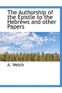 The Authorship of the Epistle to the Hebrews and Other Papers