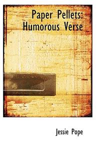Paper Pellets: Humorous Verse