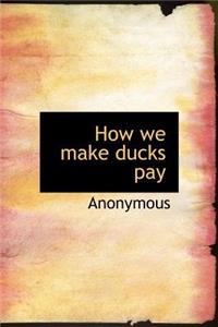 How We Make Ducks Pay