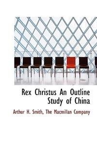 Rex Christus an Outline Study of China