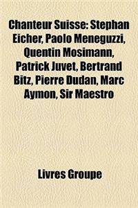 Chanteur Suisse: Stephan Eicher, Paolo Meneguzzi, Quentin Mosimann, Patrick Juvet, Bertrand Bitz, Pierre Dudan, Marc Aymon, Sir Maestro