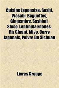 Cuisine Japonaise: Sushi, Wasabi, Baguettes, Gingembre, Sashimi, Shiso, Lentinula Edodes, Riz Gluant, Miso, Curry Japonais, Poivre Du Sic