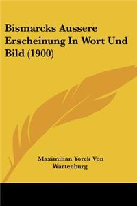 Bismarcks Aussere Erscheinung In Wort Und Bild (1900)