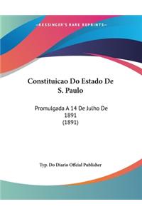 Constituicao Do Estado De S. Paulo: Promulgada A 14 De Julho De 1891 (1891)