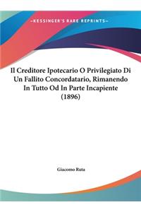 Il Creditore Ipotecario O Privilegiato Di Un Fallito Concordatario, Rimanendo in Tutto Od in Parte Incapiente (1896)