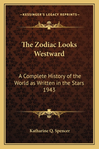 Zodiac Looks Westward: A Complete History of the World as Written in the Stars 1943