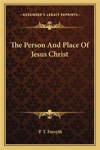 The Person And Place Of Jesus Christ