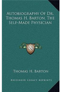 Autobiography Of Dr. Thomas H. Barton, The Self-Made Physician