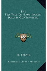 The Tell-Tale or Home Secrets Told by Old Travelers